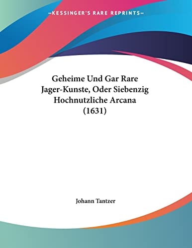 Geheime Und Gar Rare Jager-Kunste, Oder Siebenzig Hochnutzliche Arcana (1631)