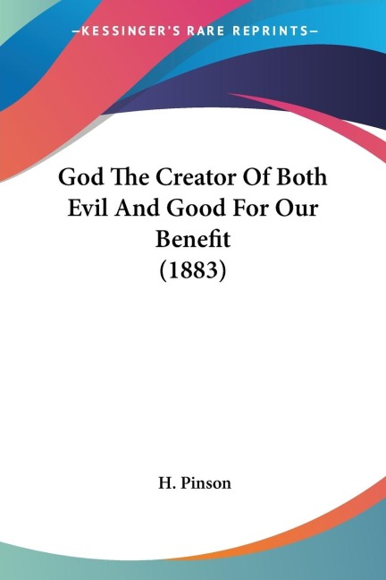 God The Creator Of Both Evil And Good For Our Benefit (1883)