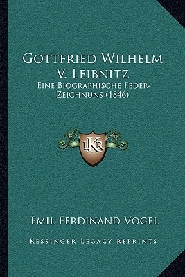 Gottfried Wilhelm V. Leibnitz Eine Biographische Feder-Zeichnuns (1846)