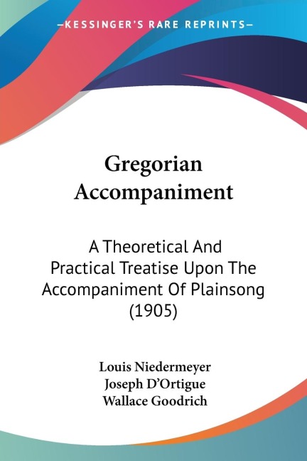 Gregorian Accompaniment: A Theoretical And Practical Treatise Upon The Accompaniment Of Plainsong (1905)