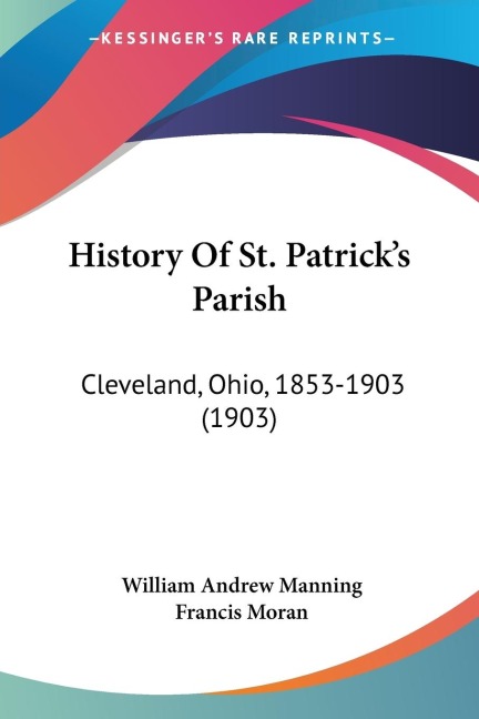History Of St. Patricks Parish: Cleveland, Ohio, 1853-1903 (1903)