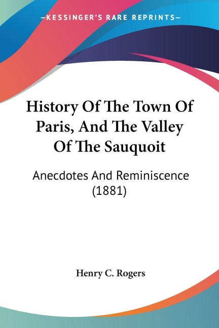 History Of The Town Of Paris, And The Valley Of The Sauquoit: Anecdotes And Reminiscence (1881)
