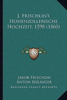 J. Frischlin's Hohenzollerische Hochzeit, 1598 (1860)