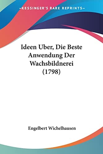 Ideen Uber, Die Beste Anwendung Der Wachsbildnerei (1798)