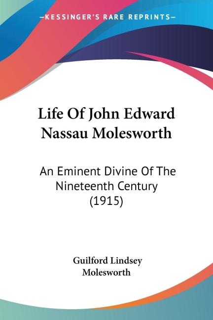 Life Of John Edward Nassau Molesworth: An Eminent Divine Of The Nineteenth Century (1915)