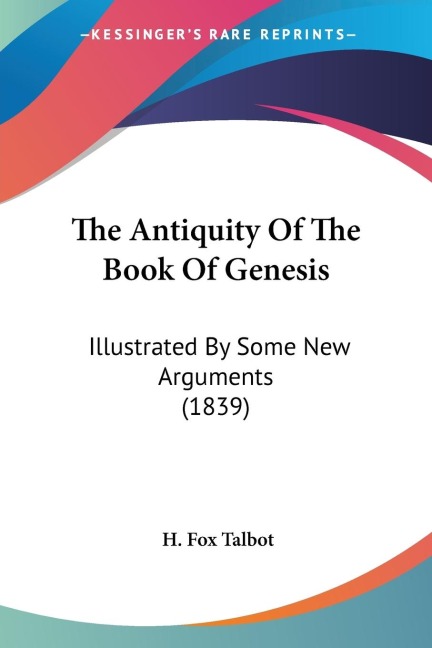 The Antiquity Of The Book Of Genesis: Illustrated By Some New Arguments (1839)