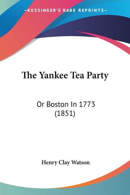 The Yankee Tea Party: Or Boston In 1773 (1851)