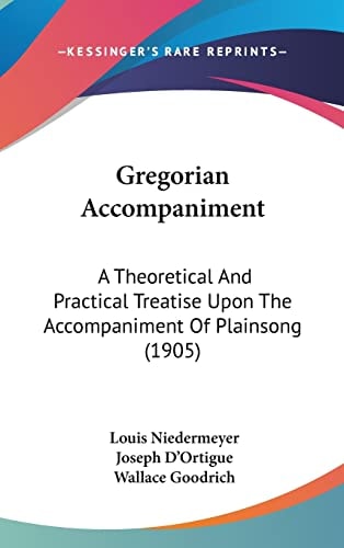 Gregorian Accompaniment A Theoretical And Practical Treatise Upon The Accompaniment Of Plainsong (1905)