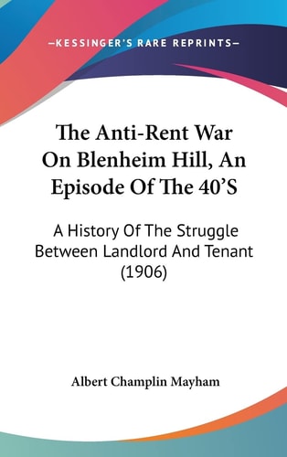 The Anti-Rent War On Blenheim Hill, An Episode Of The 40'S A History Of The Struggle Between Landlord And Tenant (1906)