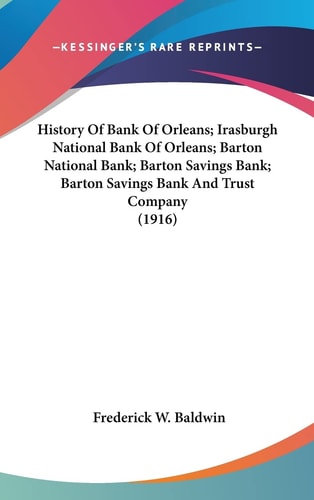 History of Bank of Orleans; Irasburgh National Bank of Orleans; Barton National Bank; Barton Savings Bank; Barton Savings Bank and Trust Company (1916