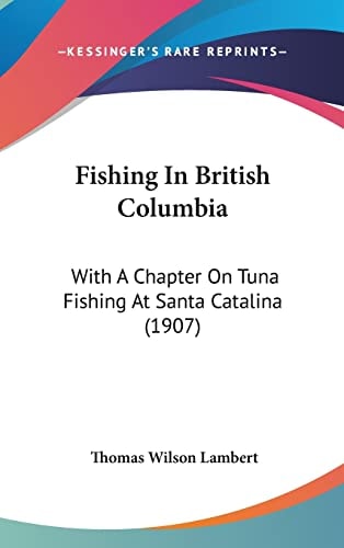 Fishing In British Columbia With A Chapter On Tuna Fishing At Santa Catalina (1907)