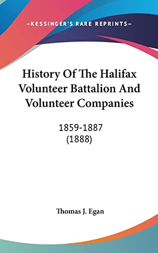 History Of The Halifax Volunteer Battalion And Volunteer Companies 1859-1887 (1888)