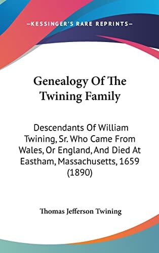 Genealogy Of The Twining Family Descendants Of William Twining, Sr. Who Came From Wales, Or England, And Died At Eastham, Massachusetts, 1659 (1890)