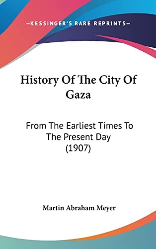 History Of The City Of Gaza From The Earliest Times To The Present Day (1907)
