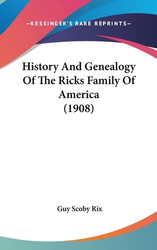 History And Genealogy Of The Ricks Family Of America (1908)