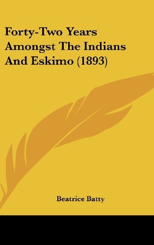Forty-Two Years Amongst The Indians And Eskimo (1893)