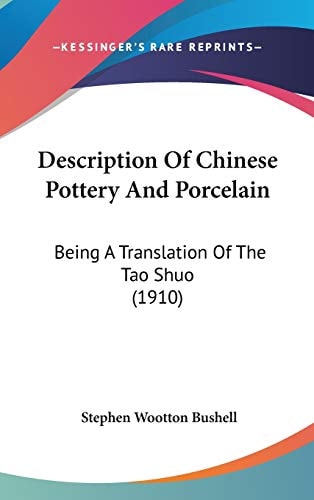 Description Of Chinese Pottery And Porcelain Being A Translation Of The Tao Shuo (1910)
