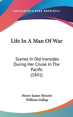 Life In A Man Of War Scenes In Old Ironsides During Her Cruise In The Pacific (1841)