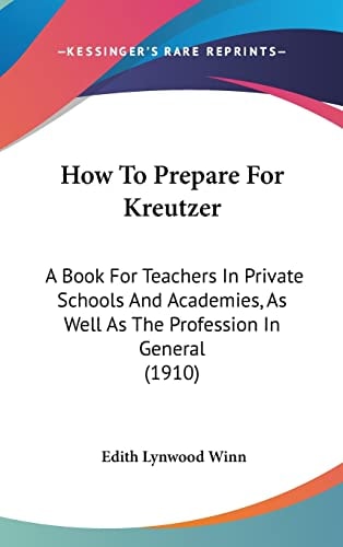 How To Prepare For Kreutzer A Book For Teachers In Private Schools And Academies, As Well As The Profession In General (1910)