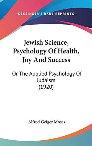 Jewish Science, Psychology Of Health, Joy And Success Or The Applied Psychology Of Judaism (1920)
