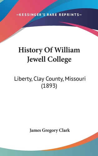 History Of William Jewell College Liberty, Clay County, Missouri (1893)