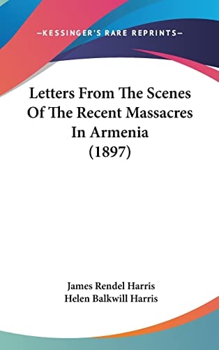Letters From The Scenes Of The Recent Massacres In Armenia (1897)