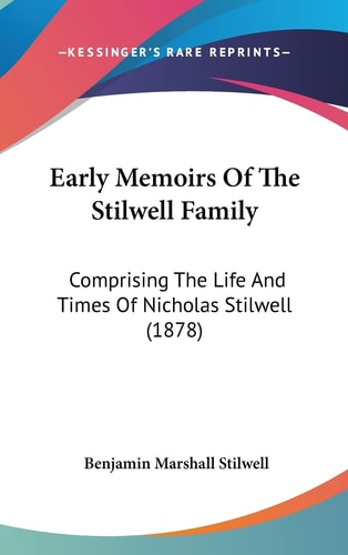 Early Memoirs Of The Stilwell Family Comprising The Life And Times Of Nicholas Stilwell (1878)