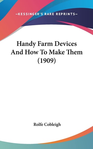 Handy Farm Devices And How To Make Them (1909)