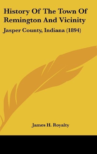 History Of The Town Of Remington And Vicinity Jasper County, Indiana (1894)