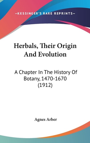 Herbals, Their Origin And Evolution A Chapter In The History Of Botany, 1470-1670 (1912)