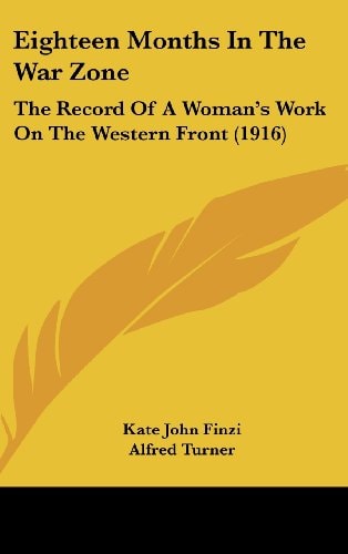 Eighteen Months In The War Zone The Record Of A Woman's Work On The Western Front (1916)