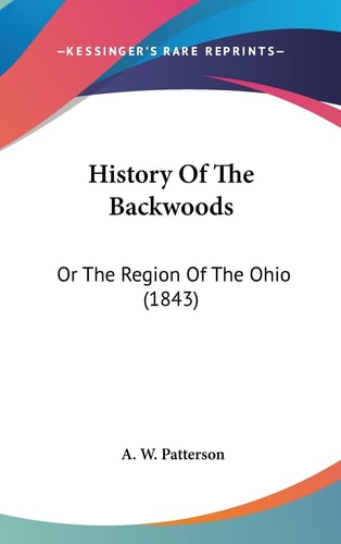 History Of The Backwoods Or The Region Of The Ohio (1843)