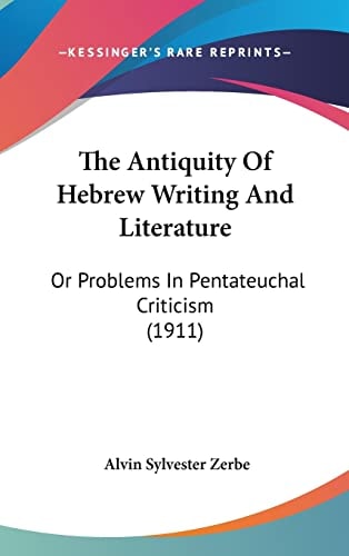 The Antiquity Of Hebrew Writing And Literature Or Problems In Pentateuchal Criticism (1911)