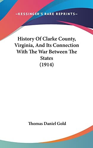History Of Clarke County, Virginia, And Its Connection With The War Between The States (1914)