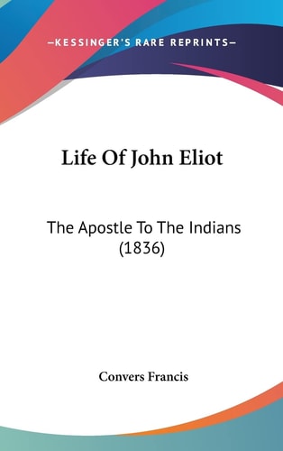 Life Of John Eliot The Apostle To The Indians (1836)