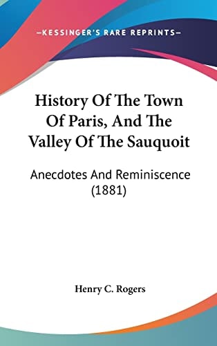 History Of The Town Of Paris, And The Valley Of The Sauquoit Anecdotes And Reminiscence (1881)