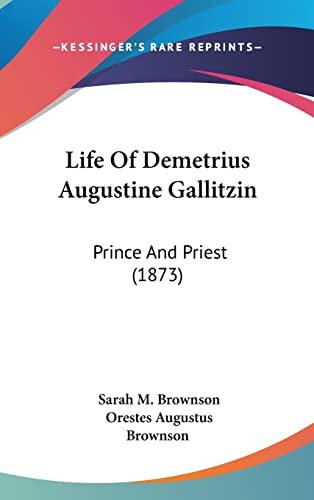 Life Of Demetrius Augustine Gallitzin Prince And Priest (1873)