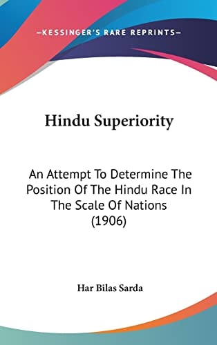 Hindu Superiority An Attempt To Determine The Position Of The Hindu Race In The Scale Of Nations (1906)