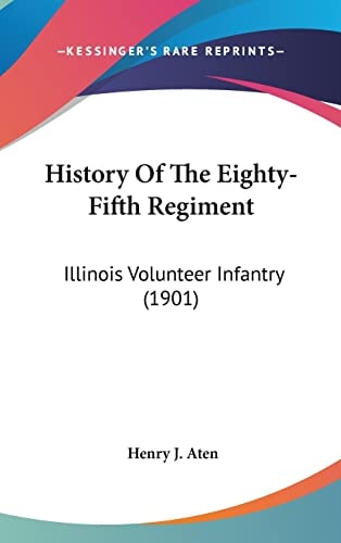 History Of The Eighty-Fifth Regiment Illinois Volunteer Infantry (1901)