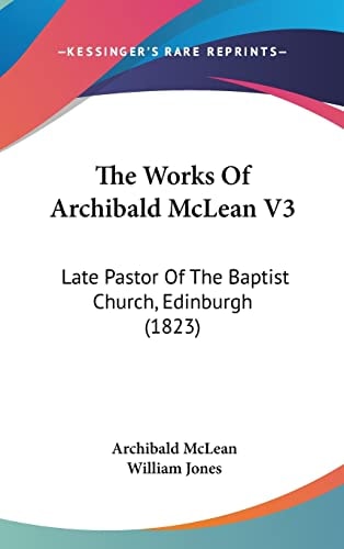 The Works Of Archibald McLean V3 Late Pastor Of The Baptist Church, Edinburgh (1823)