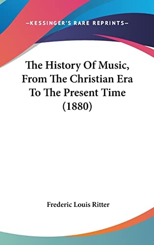 The History Of Music, From The Christian Era To The Present Time (1880)