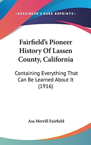 Fairfield's Pioneer History Of Lassen County, California Containing Everything That Can Be Learned About It (1916)