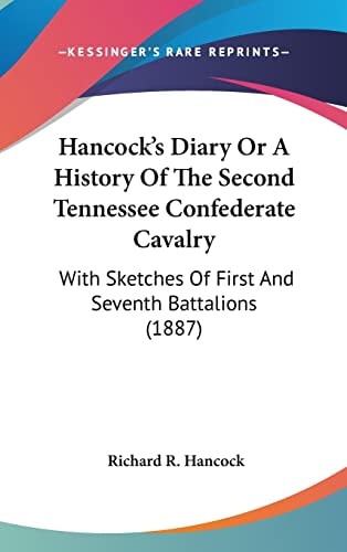 Hancock's Diary Or A History Of The Second Tennessee Confederate Cavalry With Sketches Of First And Seventh Battalions (1887)
