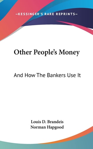 Other People's Money And How The Bankers Use It