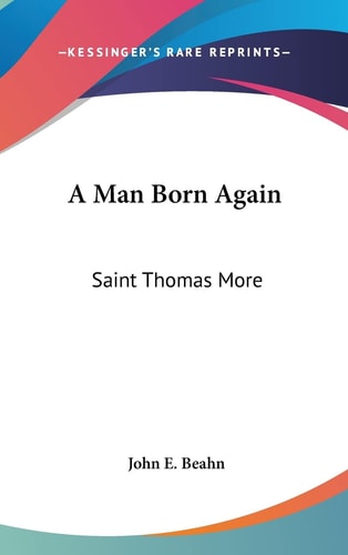 A Man Born Again Saint Thomas More