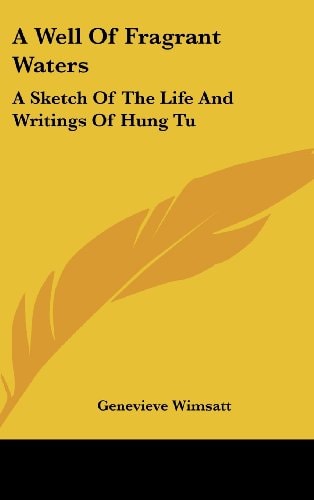 A Well of Fragrant Waters A Sketch of the Life and Writings of Hung Tu