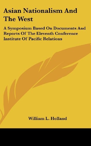 Asian Nationalism And The West A Symposium Based On Documents And Reports Of The Eleventh Conference Institute Of Pacific Relations