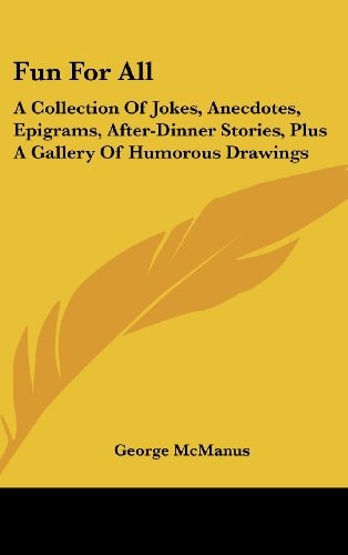 Fun for All A Collection of Jokes, Anecdotes, Epigrams, After-Dinner Stories, Plus a Gallery of Humorous Drawings