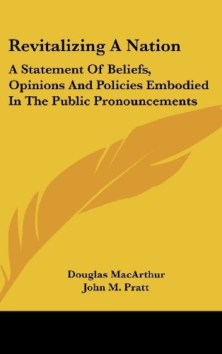 Revitalizing a Nation A Statement of Beliefs, Opinions and Policies Embodied in the Public Pronouncements