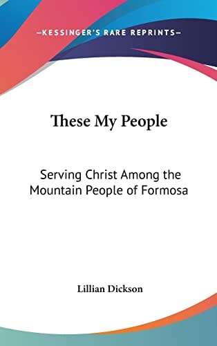 These My People Serving Christ Among the Mountain People of Formosa